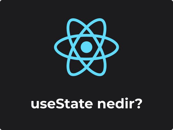 React'te useState nedir? Nasıl efektif kullanabiliriz?